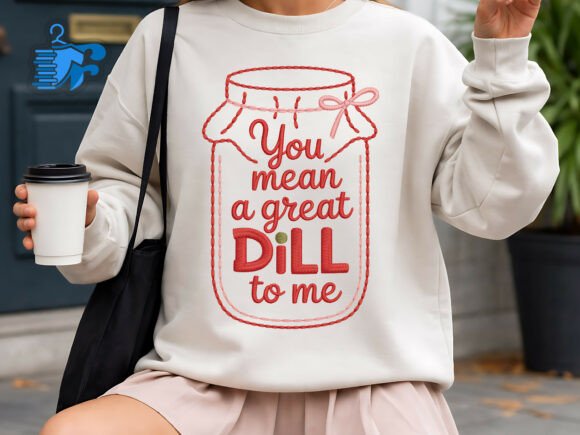 You Mean a Great Dill to Me Embroidery